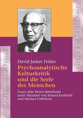 Psychoanalytische Kulturkritik Und Die Seele Des Menschen - Fisher, David James