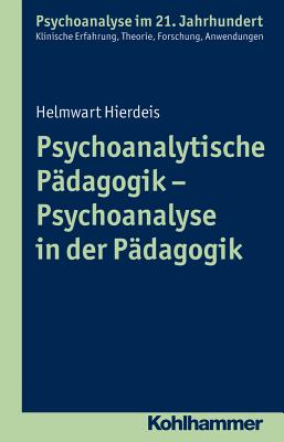 Psychoanalytische Padagogik - Psychoanalyse in Der Padagogik - Hierdeis, Helmwart