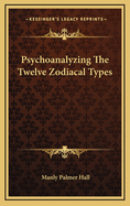 Psychoanalyzing The Twelve Zodiacal Types