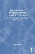 Psychobiological Footprints Through Human Development: How Our Experiences Shape Who We Are