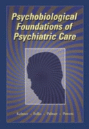Psychobiological Foundations of Psychiatric Care - Folks, David G, MD, and Palmer, Cheryl Ann, MD, and Powers, Richard E, MD