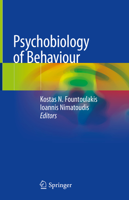 Psychobiology of Behaviour - Fountoulakis, Kostas N (Editor), and Nimatoudis, Ioannis (Editor)