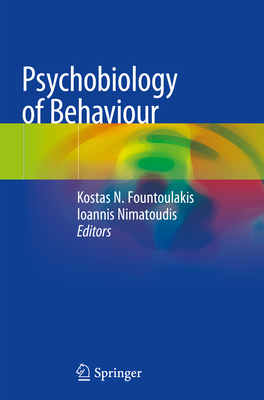 Psychobiology of Behaviour - Fountoulakis, Kostas N (Editor), and Nimatoudis, Ioannis (Editor)