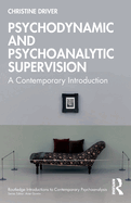 Psychodynamic and Psychoanalytic Supervision: A Contemporary Introduction