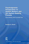 Psychodynamic Perspectives on Asylum Seekers and the Asylum-Seeking Process: Encountering Well-Founded Fear