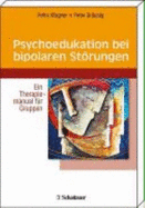 Psychoedukation Bei Bipolaren StRungen: Ein Therapiemanual FR Gruppen (Paperback) - Wagner Petra, Br Unig Peter