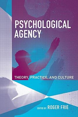 Psychological Agency: Theory, Practice, and Culture - Frie, Roger (Editor)