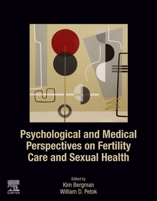 Psychological and Medical Perspectives on Fertility Care and Sexual Health - Bergman, Kim (Editor), and Petok, William D (Editor)