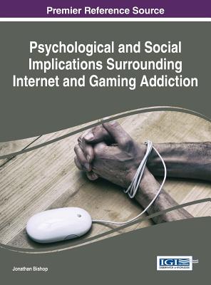 Psychological and Social Implications Surrounding Internet and Gaming Addiction - Bishop, Jonathan (Editor)