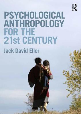 Psychological Anthropology for the 21st Century - Eller, Jack David