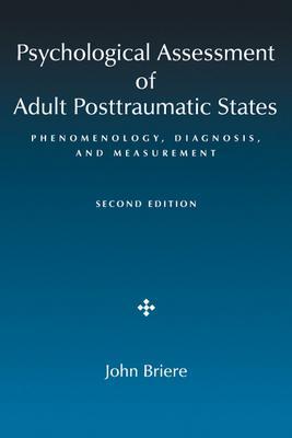 Psychological Assessment of Adult Posttraumatic States: Phenomenology, Diagnosis, and Measurement - Briere, John, PhD