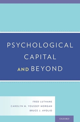 Psychological Capital and Beyond - Luthans, Fred, and Youssef-Morgan, Carolyn M, and Avolio, Bruce J