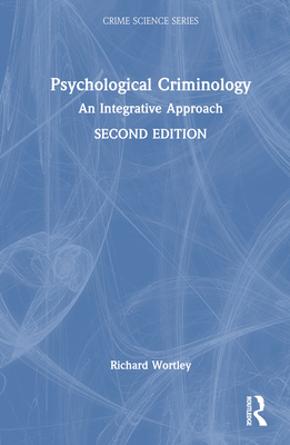 Psychological Criminology: An Integrative Approach - Wortley, Richard