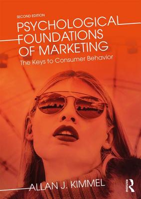 Psychological Foundations of Marketing: The Keys to Consumer Behavior - Kimmel, Allan J