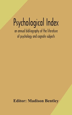 Psychological index; an annual bibliography of the literature of psychology and cognate subjects - Bentley, Madison (Editor)