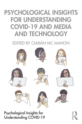 Psychological Insights for Understanding COVID-19 and Media and Technology - Mc Mahon, Ciarn (Editor)