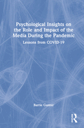 Psychological Insights on the Role and Impact of the Media During the Pandemic: Lessons from COVID-19