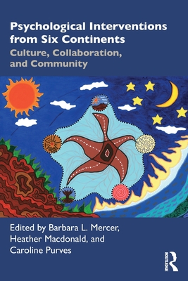 Psychological Interventions from Six Continents: Culture, Collaboration, and Community - L Mercer, Barbara (Editor), and MacDonald, Heather (Editor), and Purves, Caroline (Editor)