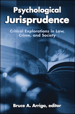 Psychological Jurisprudence: Critical Explorations in Law, Crime, and Society - Arrigo, Bruce A (Editor)