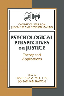 Psychological Perspectives on Justice: Theory and Applications - Mellers, Barbara A. (Editor), and Baron, Jonathan (Editor)