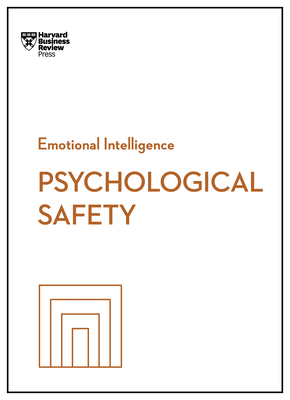 Psychological Safety (HBR Emotional Intelligence Series) - Review, Harvard Business, and Edmondson, Amy C, and Auger-Dominguez, Daisy