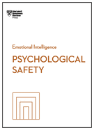 Psychological Safety (HBR Emotional Intelligence Series)