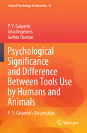 Psychological Significance and Difference Between Tools Use by Humans and Animals: P. Y. Galperin's Dissertation