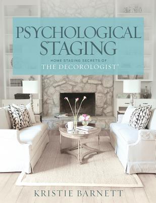 Psychological Staging: Home Staging Secrets of The Decorologist(R) - Barnett, Kristie
