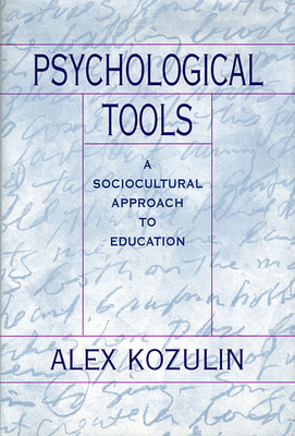 Psychological Tools: A Sociocultural Approach to Education - Kozulin, Alex