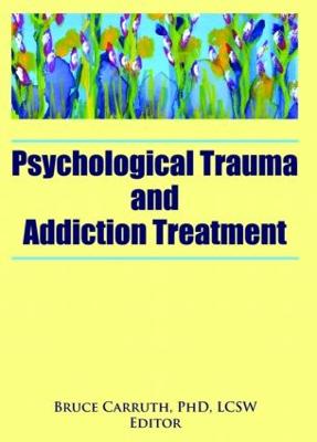 Psychological Trauma and Addiction Treatment - Carruth, Bruce (Editor)