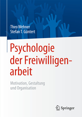 Psychologie Der Freiwilligenarbeit: Motivation, Gestaltung Und Organisation - Wehner, Theo (Editor), and G?ntert, Stefan T (Editor)
