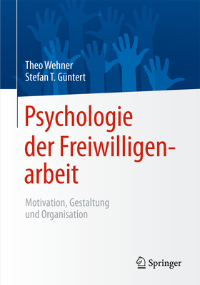 Psychologie Der Freiwilligenarbeit: Motivation, Gestaltung Und Organisation - Wehner, Theo (Editor), and Gntert, Stefan T (Editor)