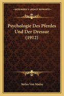 Psychologie Des Pferdes Und Der Dressur (1912)