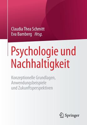 Psychologie Und Nachhaltigkeit: Konzeptionelle Grundlagen, Anwendungsbeispiele Und Zukunftsperspektiven - Schmitt, Claudia Thea (Editor), and Bamberg, Eva (Editor)