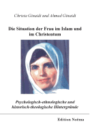 Psychologisch-ethnologische und historisch-theologische Hintergrnde fr die Situation der Frau im Islam und im Christentum.