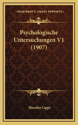 Psychologische Untersuchungen V1 (1907) - Lipps, Theodor (Editor)