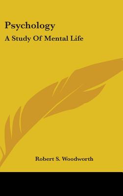 Psychology: A Study Of Mental Life - Woodworth, Robert S