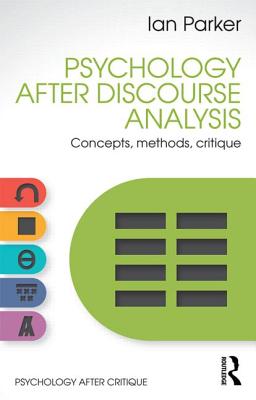 Psychology After Discourse Analysis: Concepts, methods, critique - Parker, Ian