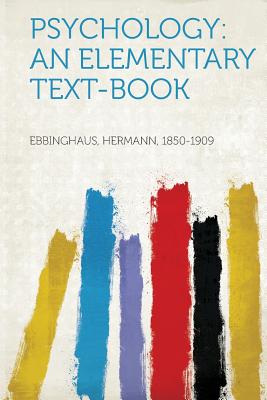 Psychology: An Elementary Text-Book - Ebbinghaus, Hermann (Creator)