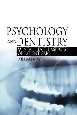 Psychology and Dentistry: Mental Health Aspects of Patient Care - Ayer Jr, William