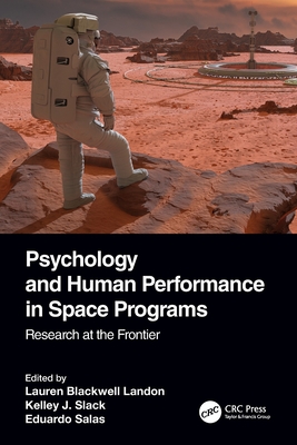 Psychology and Human Performance in Space Programs: Research at the Frontier - Landon, Lauren Blackwell (Editor), and Slack, Kelley J (Editor), and Salas, Eduardo (Editor)