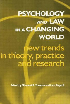 Psychology and Law in a Changing World: New Trends in Theory, Practice and Research - Bagnoli, Lara (Editor), and Traverso, Giovanni B. (Editor)