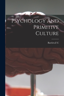 Psychology And Primitive Culture - Bartlett, F C (Creator)