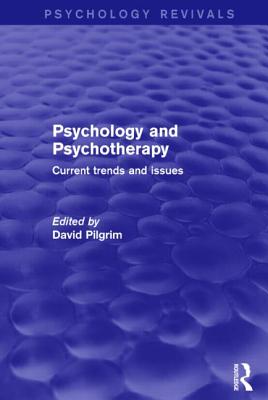 Psychology and Psychotherapy (Psychology Revivals): Current Trends and Issues - Pilgrim, David, Professor, PSE (Editor)