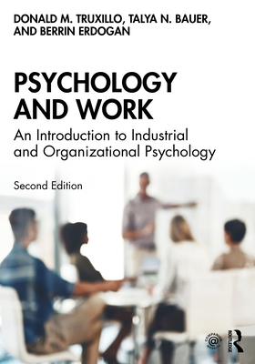 Psychology and Work: An Introduction to Industrial and Organizational Psychology - Truxillo, Donald M., and Bauer, Talya N., and Erdogan, Berrin