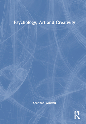 Psychology, Art and Creativity - Whitten, Shannon