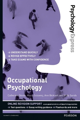 Psychology Express: Occupational Psychology: (Undergraduate Revision Guide) - Steele, Catherine, and Solowiej, Kazia, and Bicknell, Ann