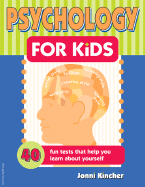 Psychology for Kids: 40 Fun Tests That Help You Learn about Yourself
