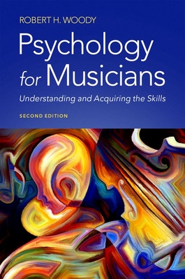 Psychology for Musicians: Understanding and Acquiring the Skills - Woody, Robert H
