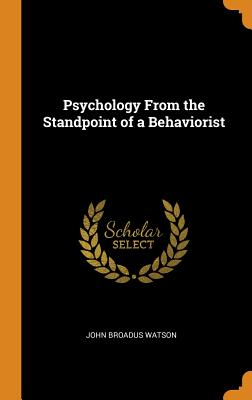 Psychology From the Standpoint of a Behaviorist - Watson, John Broadus